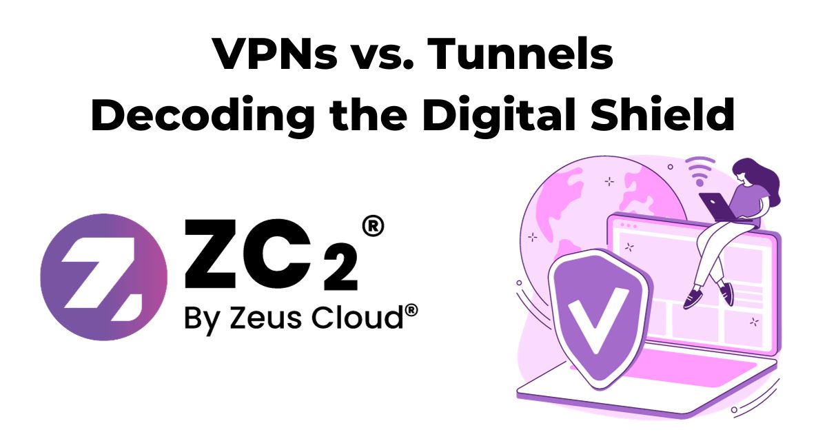 Decoding the Digital Shield VPNs vs. Tunnels Unravelling the